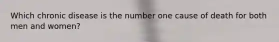 Which chronic disease is the number one cause of death for both men and women?