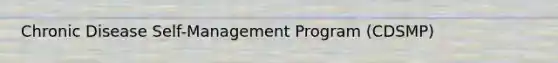 Chronic Disease Self-Management Program (CDSMP)