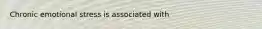 Chronic emotional stress is associated with