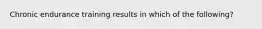 Chronic endurance training results in which of the following?