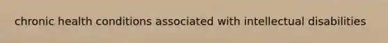 chronic health conditions associated with intellectual disabilities