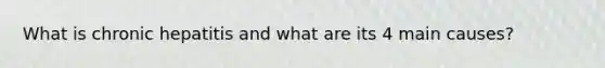 What is chronic hepatitis and what are its 4 main causes?