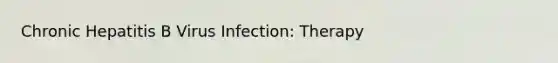 Chronic Hepatitis B Virus Infection: Therapy