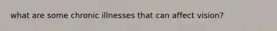 what are some chronic illnesses that can affect vision?