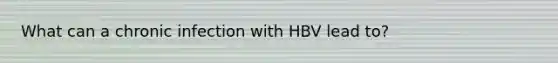 What can a chronic infection with HBV lead to?