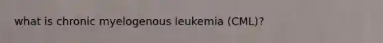 what is chronic myelogenous leukemia (CML)?