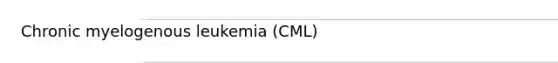 Chronic myelogenous leukemia (CML)