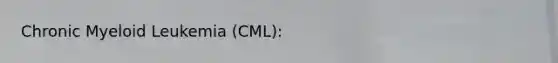 Chronic Myeloid Leukemia (CML):