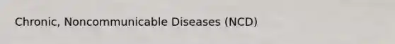 Chronic, Noncommunicable Diseases (NCD)