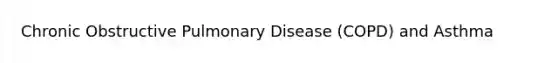 Chronic Obstructive Pulmonary Disease (COPD) and Asthma