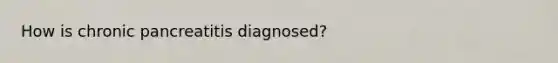 How is chronic pancreatitis diagnosed?