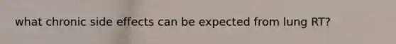 what chronic side effects can be expected from lung RT?