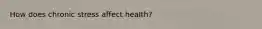 How does chronic stress affect health?