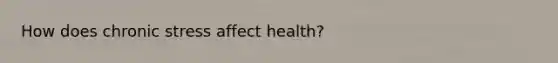 How does chronic stress affect health?