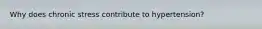 Why does chronic stress contribute to hypertension?