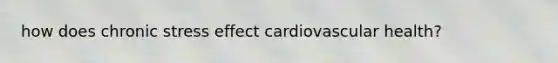 how does chronic stress effect cardiovascular health?