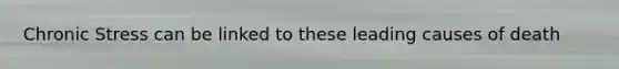 Chronic Stress can be linked to these leading causes of death
