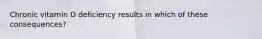 Chronic vitamin D deficiency results in which of these consequences?
