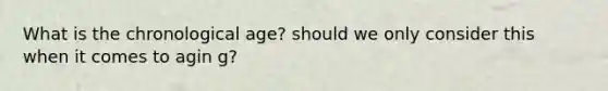 What is the chronological age? should we only consider this when it comes to agin g?