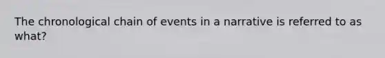 The chronological chain of events in a narrative is referred to as what?