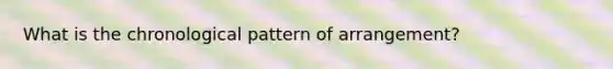 What is the chronological pattern of arrangement?