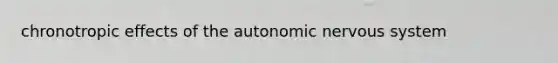 chronotropic effects of the autonomic nervous system