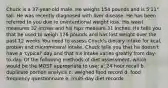 Chuck is a 37-year-old male. He weighs 154 pounds and is 5'11" tall. He was recently diagnosed with liver disease. He has been referred to you due to unintentional weight loss. His waist measures 32 inches and his hips measure 31 inches. He tells you that he used to weigh 176 pounds and has lost weight over the past 12 weeks You need to assess Chuck's dietary intake for kcal, protein and micromineral intake. Chuck tells you that he doesn't have a 'typical' day and that his intake varies greatly from day-to-day. Of the following methods of diet assessment, which would be the MOST appropriate to use: a. 24 hour recall b. duplicate portion analysis c. weighed food record d. food frequency questionnaire e. multi-day diet records