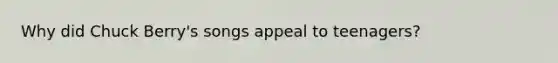 Why did Chuck Berry's songs appeal to teenagers?