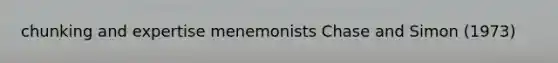 chunking and expertise menemonists Chase and Simon (1973)