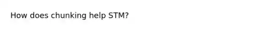 How does chunking help STM?