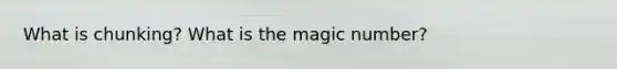 What is chunking? What is the magic number?