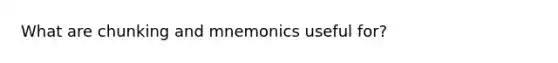 What are chunking and mnemonics useful for?