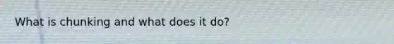 What is chunking and what does it do?