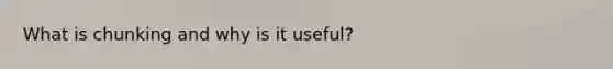 What is chunking and why is it useful?