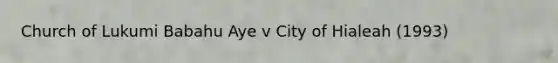 Church of Lukumi Babahu Aye v City of Hialeah (1993)