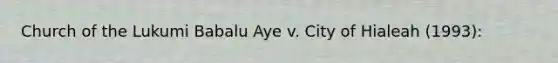 Church of the Lukumi Babalu Aye v. City of Hialeah (1993):