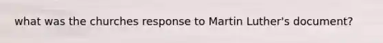 what was the churches response to Martin Luther's document?