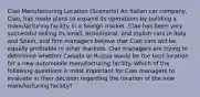 Ciao Manufacturing Location (Scenario) An Italian car company, Ciao, has made plans to expand its operations by building a manufacturing facility in a foreign market. Ciao has been very successful selling its small, economical, and stylish cars in Italy and Spain, and firm managers believe that Ciao cars will be equally profitable in other markets. Ciao managers are trying to determine whether Canada or Russia would be the best location for a new automobile manufacturing facility. Which of the following questions is most important for Ciao managers to evaluate in their decision regarding the location of the new manufacturing facility?