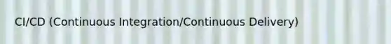 CI/CD (Continuous Integration/Continuous Delivery)