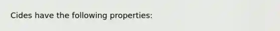 Cides have the following properties: