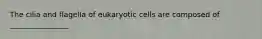 The cilia and flagella of eukaryotic cells are composed of ________________