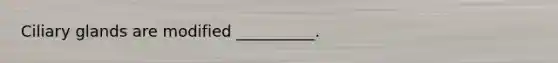 Ciliary glands are modified __________.