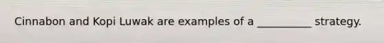 Cinnabon and Kopi Luwak are examples of a __________ strategy.
