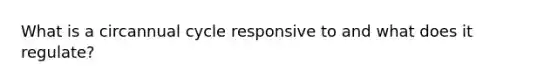 What is a circannual cycle responsive to and what does it regulate?