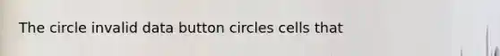 The circle invalid data button circles cells that