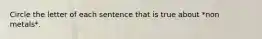 Circle the letter of each sentence that is true about *non metals*.