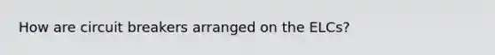 How are circuit breakers arranged on the ELCs?