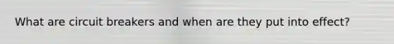 What are circuit breakers and when are they put into effect?