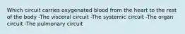 Which circuit carries oxygenated blood from the heart to the rest of the body -The visceral circuit -The systemic circuit -The organ circuit -The pulmonary circuit