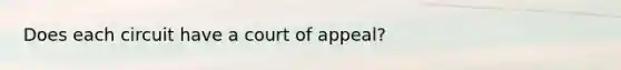 Does each circuit have a court of appeal?